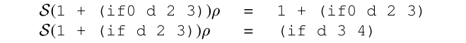 {ml {Spec}({c 1 + (if0 d 2 3)}){rho}{space 5mm}{tab-stop}={space 5mm}{c 1 + (if0 d 2 3)}
{Spec}({c 1 + (if d 2 3)}){rho}{tab}={space 5mm}{c (if d 3 4)}
}