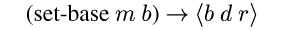 (set-base {m m} {m b}) {evalsto} {angle {m b} {m d} {m r}}