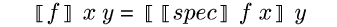 {semantic-brackets {m f}} {m x} {m y} = {semantic-brackets {semantic-brackets {m spec}} {m f} {m x}} {m y}