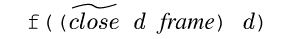 {c f(({tclose} {d} {non frame}) {d})}
